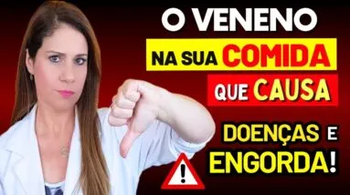 O VENENO Silencioso na SUA COMIDA - DESTRÓI sua Saúde, Causa Doenças Crônicas e Engorda!