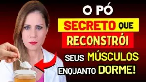 O PÓ SECRETO que RECONSTRÓI seus MÚSCULOS enquanto VOCÊ DORME!