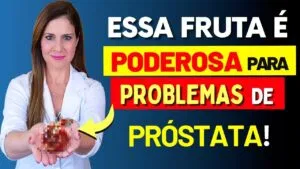 Esta FRUTA PODEROSA Comprovadamente ajuda Contra Vários PROBLEMAS DE PRÓSTATA