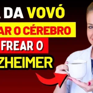 MAIS DE 60? O CHÁ DA VOVÓ para LIMPAR O CÉREBRO e FREAR O ALZHEIMER, Segundo Neurologistas