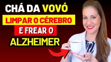 MAIS DE 60? O CHÁ DA VOVÓ para LIMPAR O CÉREBRO e FREAR O ALZHEIMER, Segundo Neurologistas