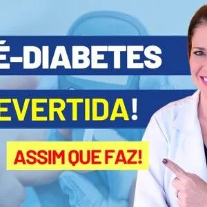 ASSIM Você REVERTE a PRÉ-DIABETES  - Veja o que fazer URGENTE!