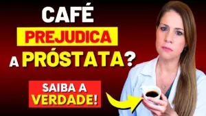CAFÉ FAZ BEM OU MAL PARA A PRÓSTATA?