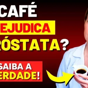 CAFÉ FAZ BEM OU MAL PARA A PRÓSTATA?