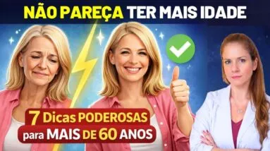 NÃO PAREÇA MAIS VELHO do que É  - 7 Dicas PODEROSAS para MAIS DE 60 ANOS