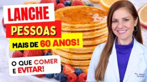 Lanche para PESSOAS ACIMA DE 60 ANOS - O que COMER e EVITAR!