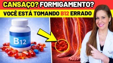 FORMIGAMENTO? CANSAÇO? Você Pode Estar Usando VITAMINA B12 ERRADO! Cuidados e Dicas