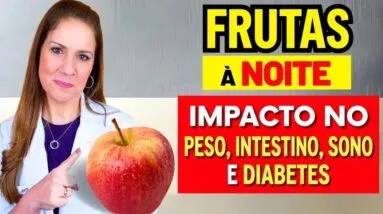 FRUTA A NOITE? Impacto no PESO, INTESTINO, SONO, DIABETES... - Cuidados IMPORTANTES