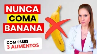 NÃO COMA BANANA com esses 3 ALIMENTOS – Pode Prejudicar sua Saúde!