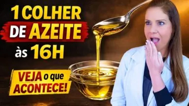 TOME 1 COLHER DE AZEITE às 4h DA TARDE e VEJA O QUE ACONTECE!