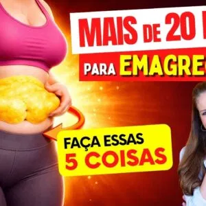 Mais de 20 KG para EMAGRECER? Faça essas 5 COISAS primeiro e vai se surpreender!