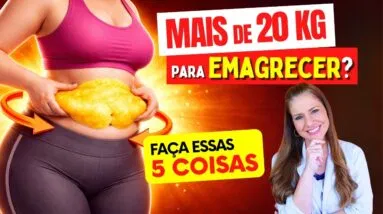 Mais de 20 KG para EMAGRECER? Faça essas 5 COISAS primeiro e vai se surpreender!