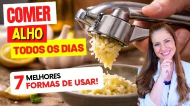 COMER ALHO TODOS OS DIAS - Beneficios e 7 Melhores FORMAS DE USAR!