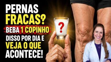 PERNAS FRACAS? Beba 1 COPINHO Disso Por Dia e Veja o que ACONTECE! (Saiba Como Ajuda)