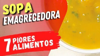 7 Alimentos que podem ARRUINAR sua SOPA EMAGRECEDORA!