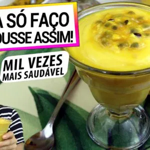 SÓ FAÇO MOUSSE DE MARACUJÁ ASSIM AGORA! É MUITO MELHOR E NEM LEVA AÇÚCAR!