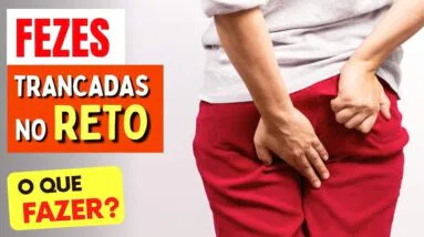 FEZES TRANCADAS NO RETO - O QUE FAZER?