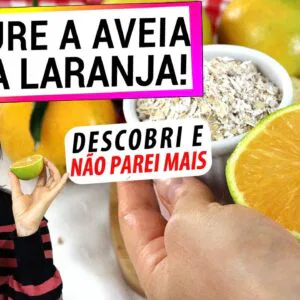 MISTURE A AVEIA COM A LARANJA! QUE RESULTADO INCRÍVEL E SAUDÁVEL! AGORA SEMPRE FAÇO!