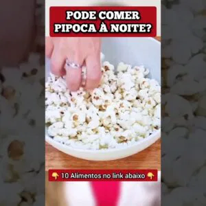 Pode COMER PIPOCA À NOITE?