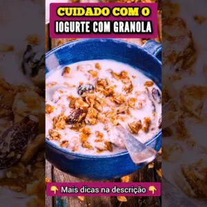 CUIDADO com IOGURTE COM GRANOLA