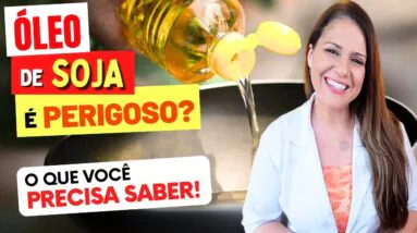ÓLEO DE SOJA É PERIGOSO? O que você PRECISA SABER!