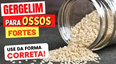 GERGELIM PARA OSSOS FORTES! Benefícios e COMO USAR CERTO!