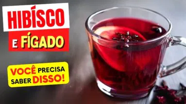 CHÁ DE HIBISCO e FÍGADO - O que você PRECISA SABER!