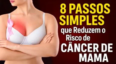 Médicos Revelam: 8 PASSOS SIMPLES que Reduzem o Risco de Câncer de Mama!