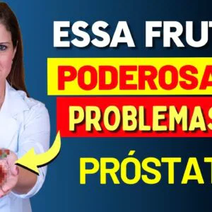 Esta FRUTA PODEROSA Comprovadamente ajuda Contra Vários PROBLEMAS DE PRÓSTATA
