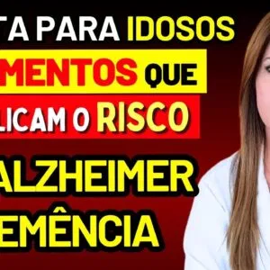 ALERTA PARA IDOSOS! Estes 4 Alimentos Triplicam o RISCO DE ALZHEIMER