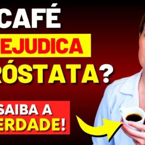 CAFÉ FAZ BEM OU MAL PARA A PRÓSTATA?